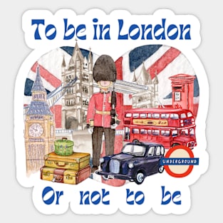 To Be In London Or Not To Be Sticker